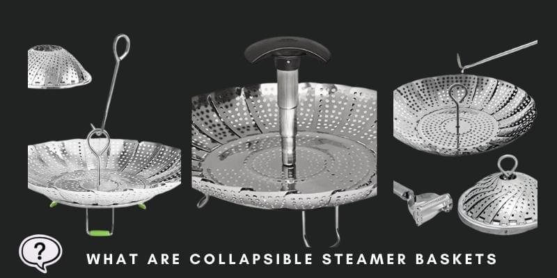 What are collapsible steamer baskets