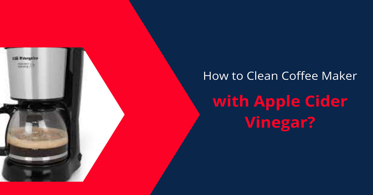How to Clean Coffee Maker with Apple Cider Vinegar