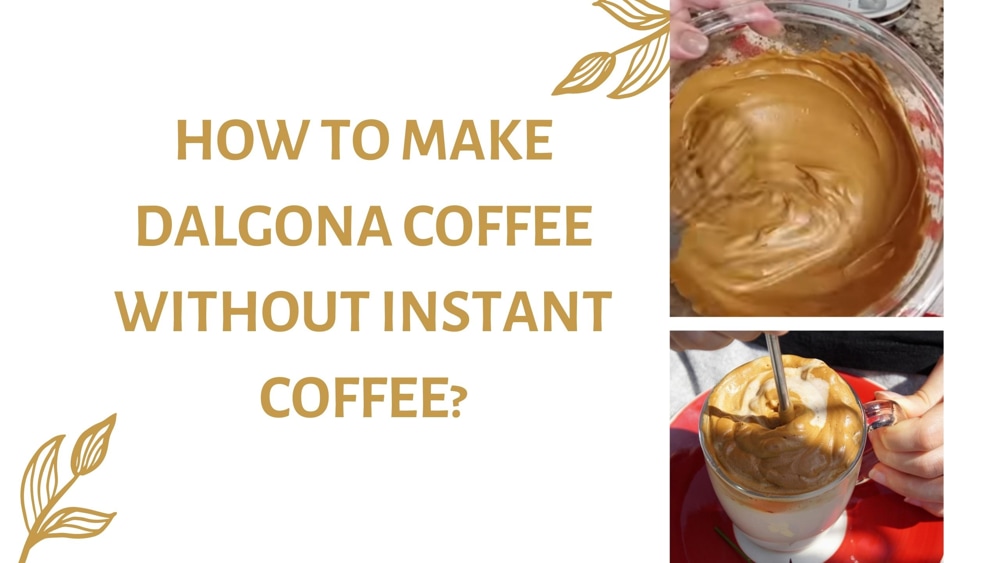 How to Make Dalgona Coffee without Instant Coffee?