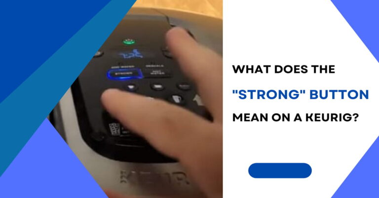 What Does the Strong Button Mean on a Keurig