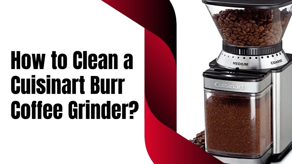 How to Clean a Cuisinart Burr Coffee Grinder?