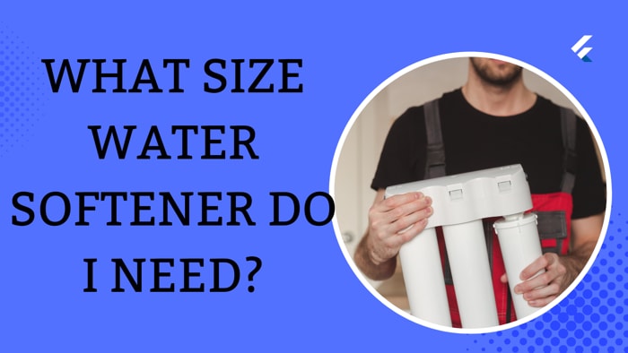What Size Water Softener Do I Need?