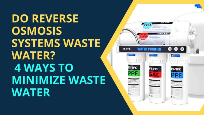 Do Reverse Osmosis Systems Waste Water? 4 Ways to Minimize Waste Water
