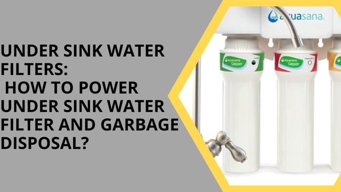Under Sink Water Filters: How to Power Under Sink Water Filter and Garbage Disposal?